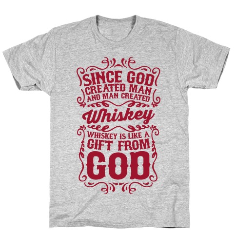 Whiskey is Like a Gift From God T-Shirt