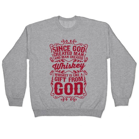 Whiskey is Like a Gift From God Pullover