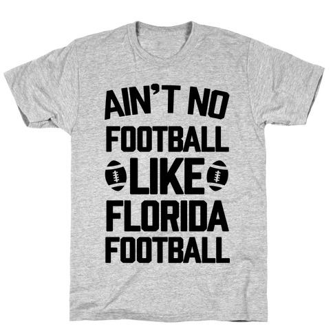 Ain't No Football Like Florida Football T-Shirt