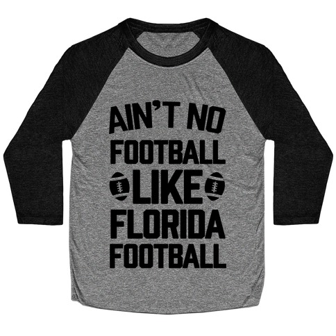 Ain't No Football Like Florida Football Baseball Tee