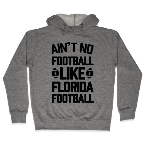 Ain't No Football Like Florida Football Hooded Sweatshirt