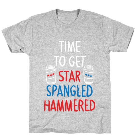 Time to Get Star Spangled Hammered T-Shirt