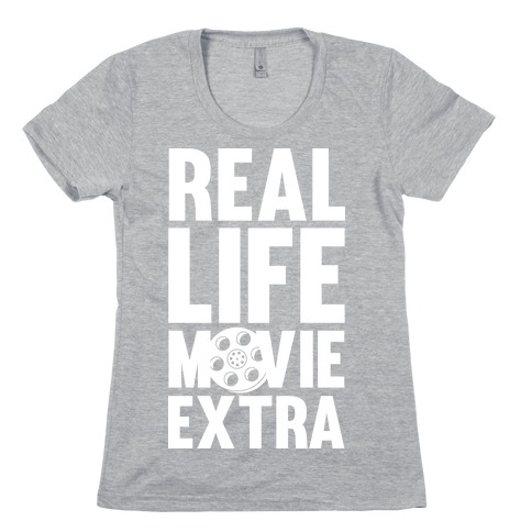 Real Life Movie Extra Womens T-Shirt