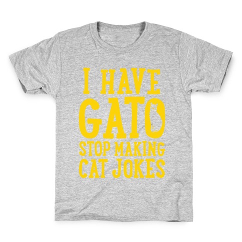 I Have Gato Stop Making Cat Jokes Kids T-Shirt