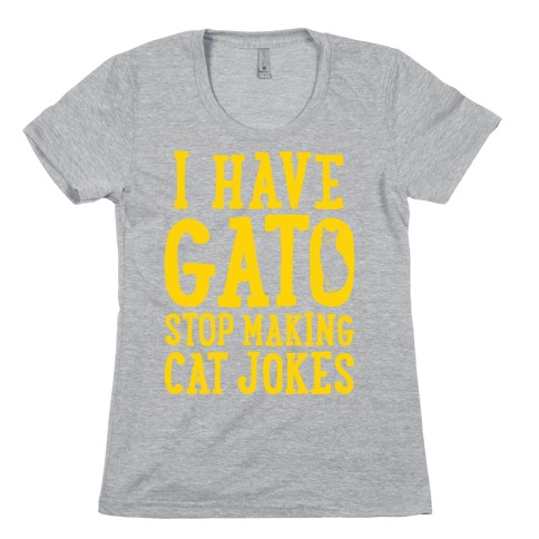 I Have Gato Stop Making Cat Jokes Womens T-Shirt