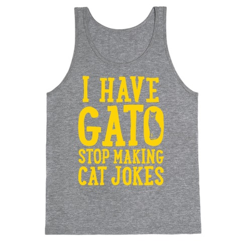 I Have Gato Stop Making Cat Jokes Tank Top