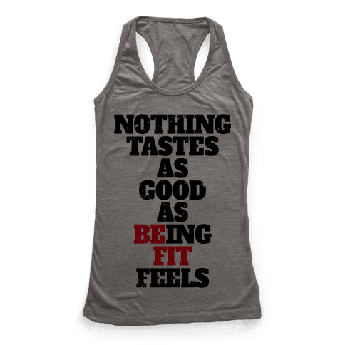 Nothing Tastes As Good As Being Fit Feels - Racerback Tank Tops - HUMAN