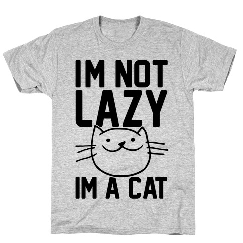 I'm Not Lazy I'm A Cat T-Shirts | LookHUMAN