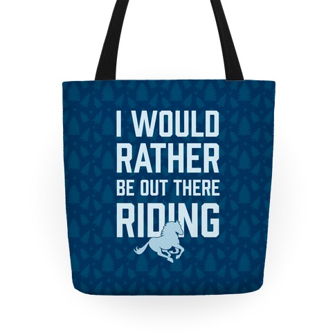 I Would Rather Be Out There Riding Tote