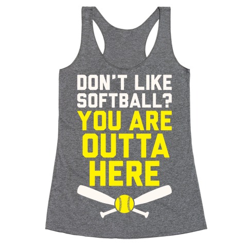 Don't Like Softball? You Are Outta Here Racerback Tank Top