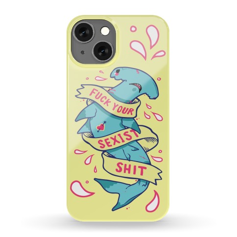F*** Your Sexist Shit Phone Case