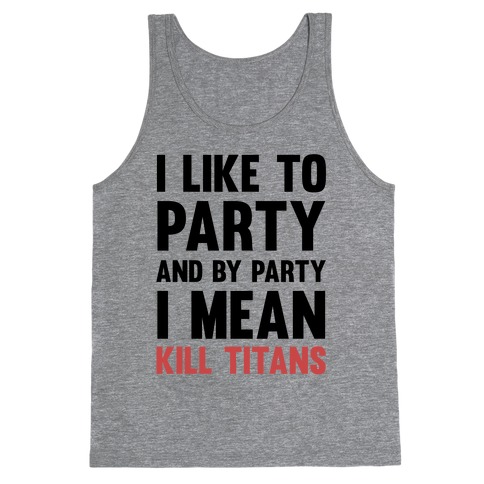 I Like To Party And By Party I Mean Kill Titans Tank Top