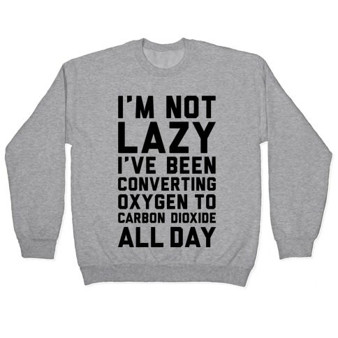 I'm Not Lazy Pullover