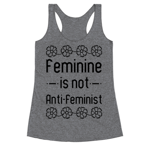 Feminine Is Not Anti-Feminist - Racerback Tank Tops - HUMAN