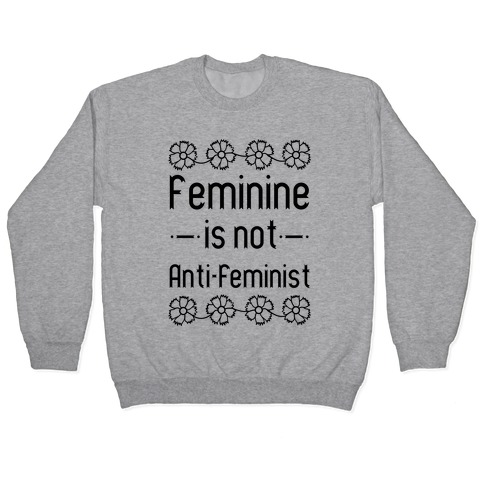 Feminine Is Not Anti-Feminist Pullover