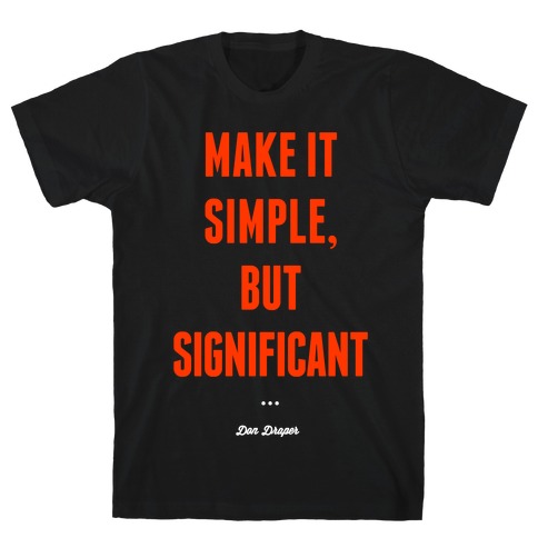 Simple, but Significant T-Shirt