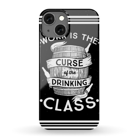 Work Is The Curse Of The Drinking Class Phone Case