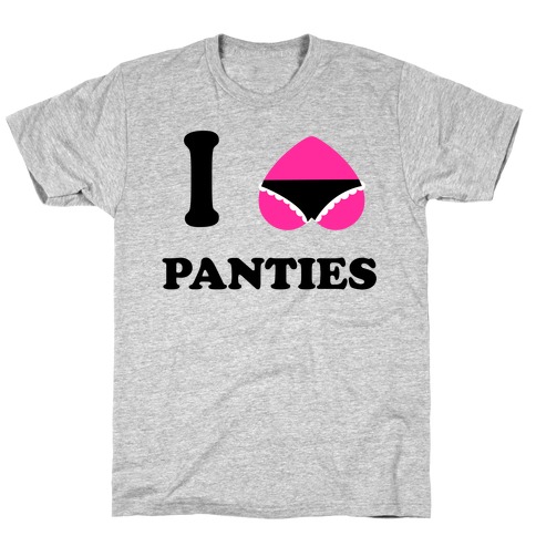 I Love Panties T-Shirts