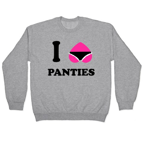 I Love Panties Pullovers