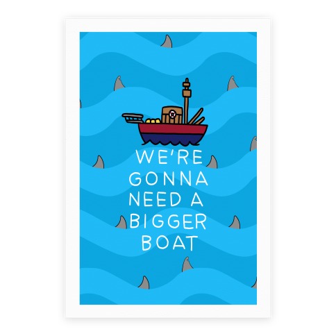 We're Gonna Need A Bigger Boat Poster