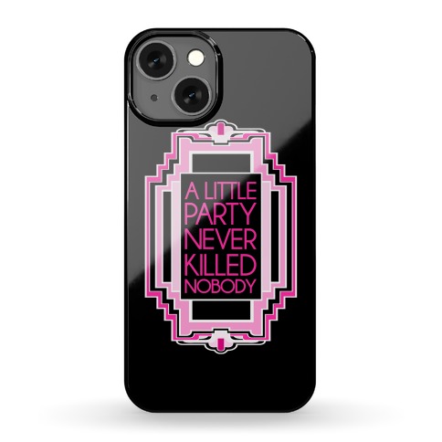 A Little Party Never Killed Nobody Phone Case