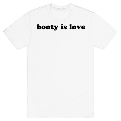 Booty is Love T-Shirt
