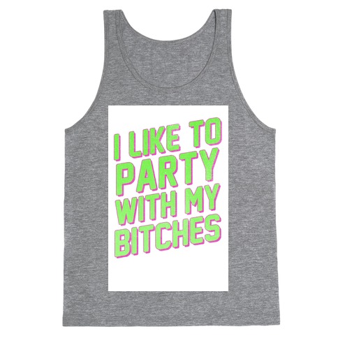 I Like to Party with my Bitches Tank Top