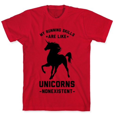 My Running Skills Are Like Unicorns Nonexistent T-Shirts