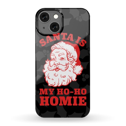 Santa Is My Ho Ho Homie Phone Case