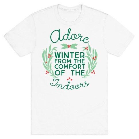 Adore Winter From The Comfort Of The Indoors T-Shirt
