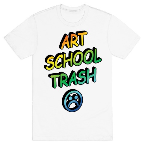 Art School Trash T-Shirt