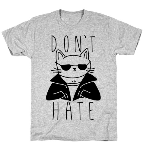 Don't Hate T-Shirt