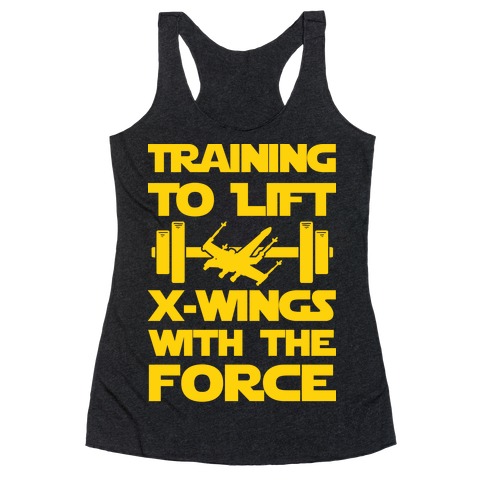 Training To Lift X-Wings With The Force Racerback Tank Top