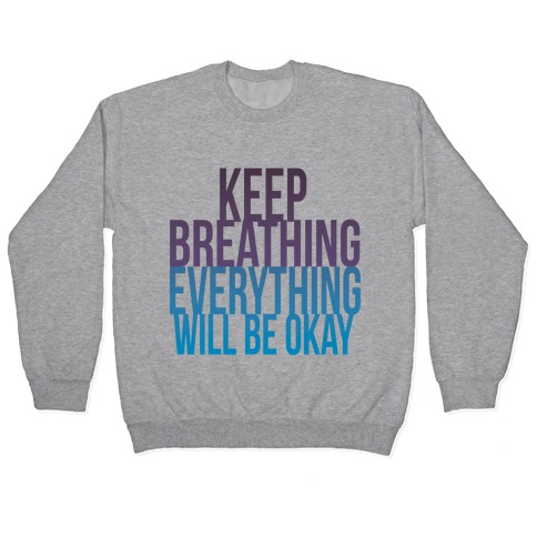 Keep Breathing, Everything Will Be Okay Pullover