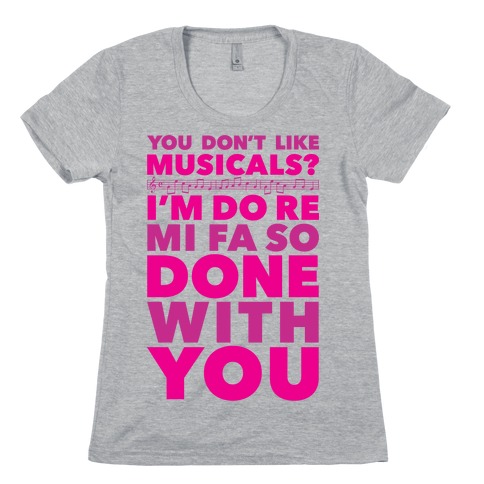 I'm Do Re Mi Fa So Done With You Womens T-Shirt