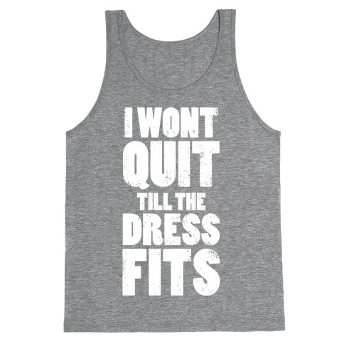 Wont Quit Till The Dress Fits (Tank) Tank Top | LookHUMAN