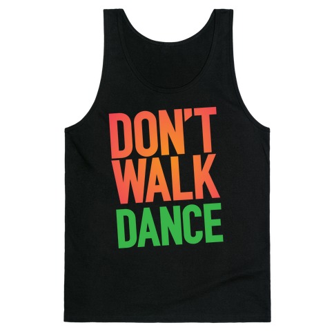Don't Walk, Dance Tank Top