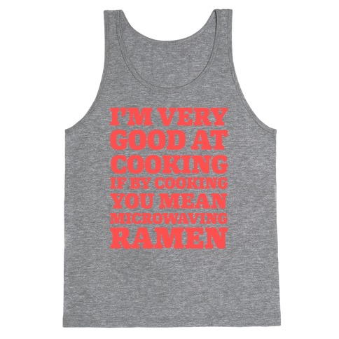 I'm Very Good At Cooking If By Cooking You Mean Microwaving Ramen Tank Top
