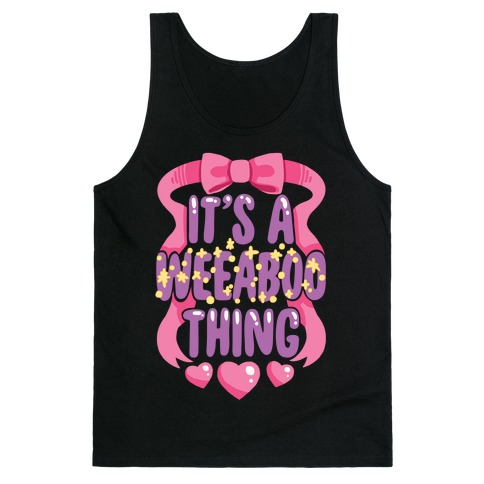 It's A Weeaboo Thing Tank Top