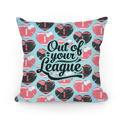 Out Of Your League Pillow