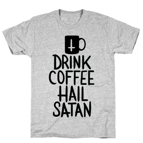 drink coffee hail satan shirt