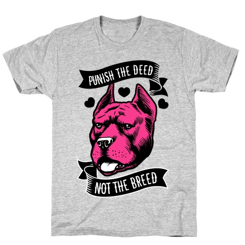 Punish the Deed, Not the Breed T-Shirt