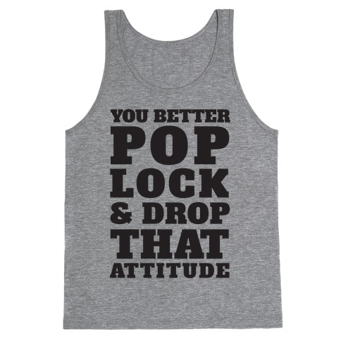 You Better Pop Lock And Drop That Attitude Tank Top