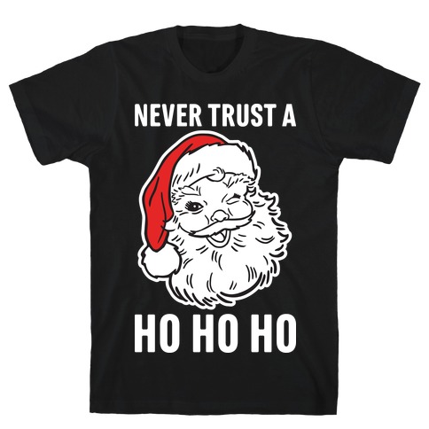 Never Trust A Ho Ho Ho T-Shirt