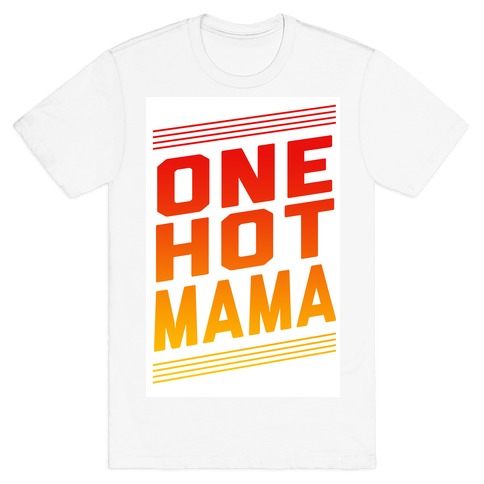One Hot Mama T-Shirt