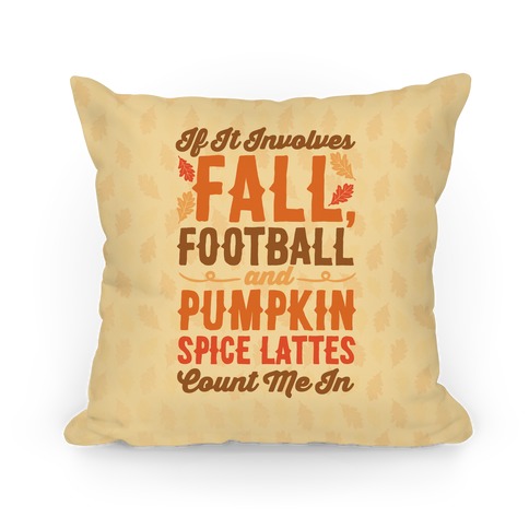 If It Involves Fall Football and Pumpkin Spice Lattes Count Me In Pillow