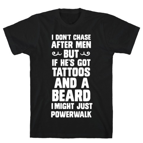 I Don't Run After Men But If He's Got Tattoos And A Beard T-Shirts ...
