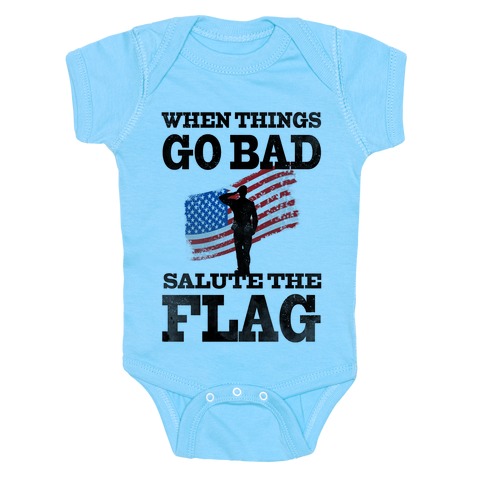 When Things go Bad, Salute the Flag. Baby One-Piece | LookHUMAN