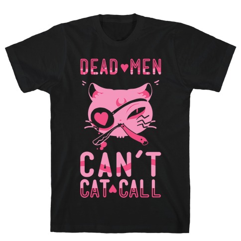Dead Men Can't Cat Call T-Shirt