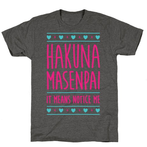 Hakuna Masenpai It Means Notice Me T-Shirt